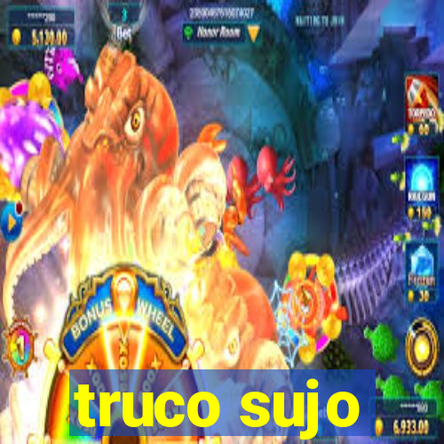 truco sujo